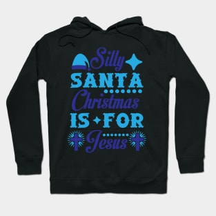 Silly Santa Christmas is for Jesus Funny Ugly Xmas Ugly Christmas Hoodie